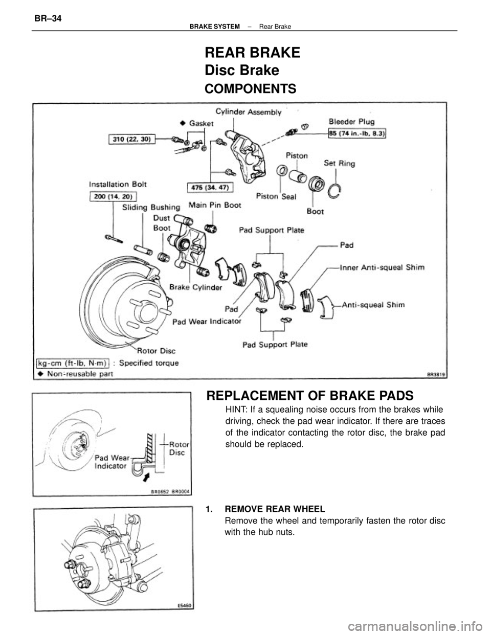 TOYOTA CAMRY V20 1986  Service Information REPLACEMENT OF BRAKE PADS
HINT: If a squealing noise occurs from the brakes while
driving, check the pad wear indicator. If there are traces
of the indicator contacting the rotor disc, the brake pad
s