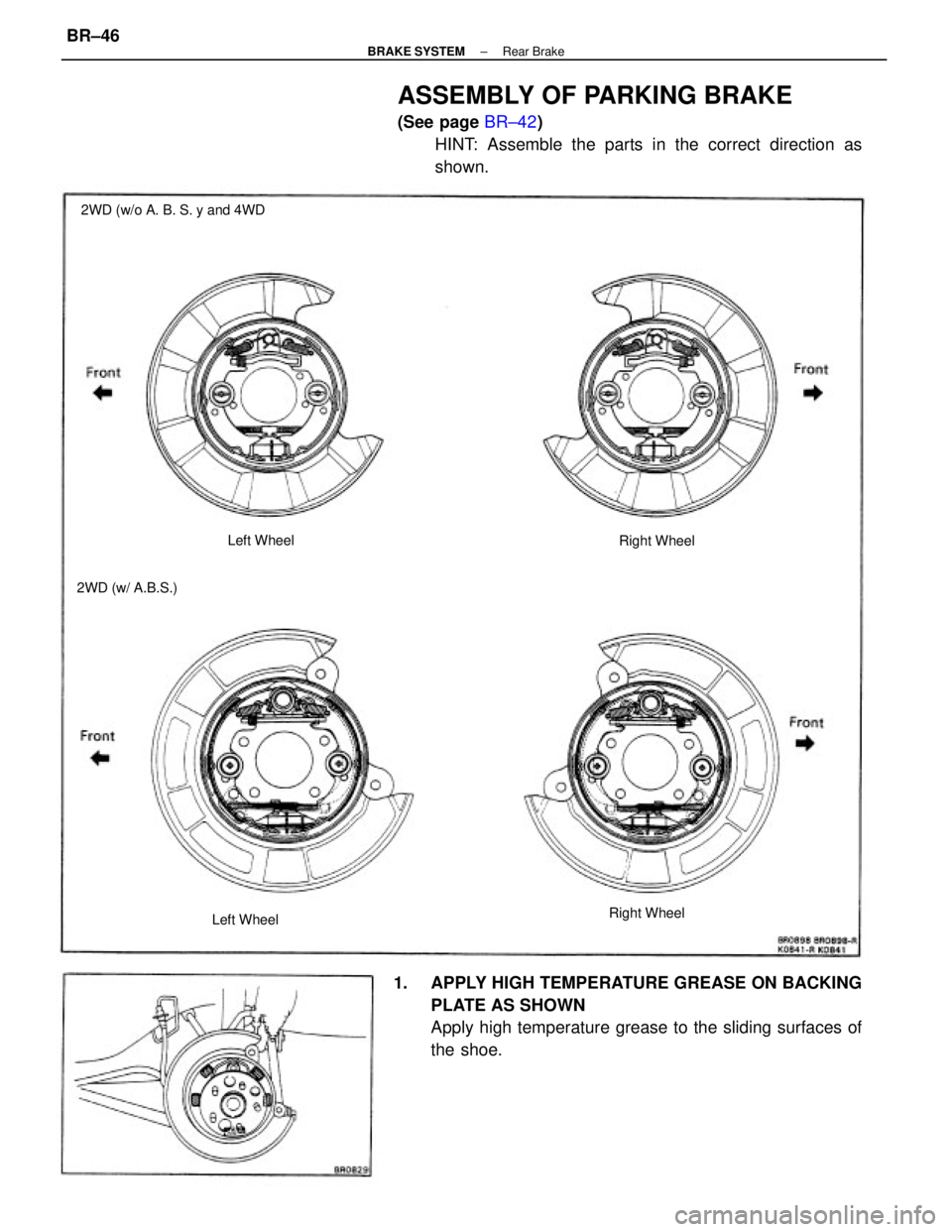 TOYOTA CAMRY V20 1986  Service Information ASSEMBLY OF PARKING BRAKE
(See page BR±42)
HINT: Assemble the parts in the correct direction as
shown.
1.  APPLY HIGH TEMPERATURE GREASE ON BACKING
PLATE AS SHOWN
Apply high temperature grease to the