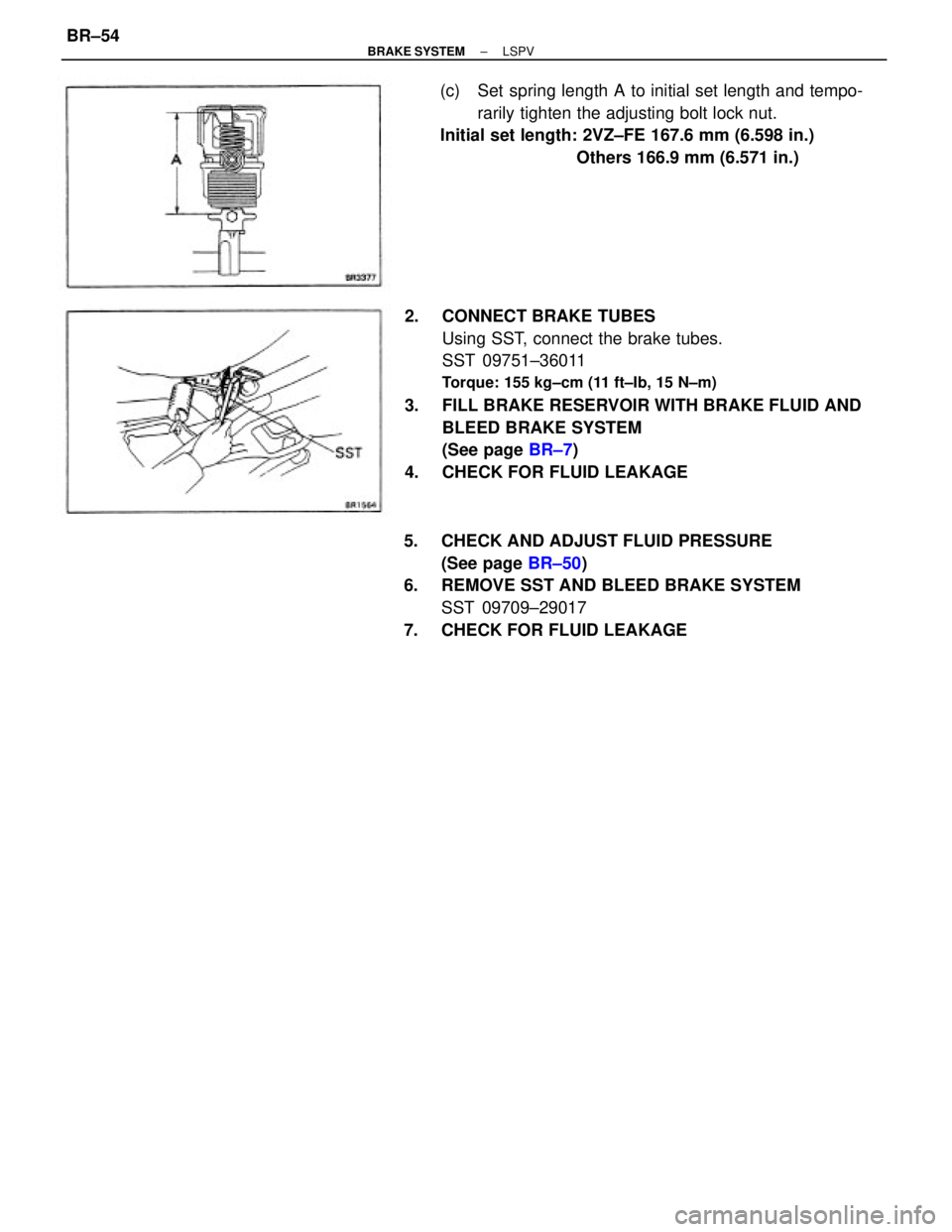 TOYOTA CAMRY V20 1986  Service Information 2.  CONNECT BRAKE TUBES
Using SST, connect the brake tubes.
SST 09751±36011
Torque: 155 kg±cm (11 ft±Ib, 15 N±m)
3.  FILL BRAKE RESERVOIR WITH BRAKE FLUID AND
BLEED BRAKE SYSTEM
(See page BR±7)
4