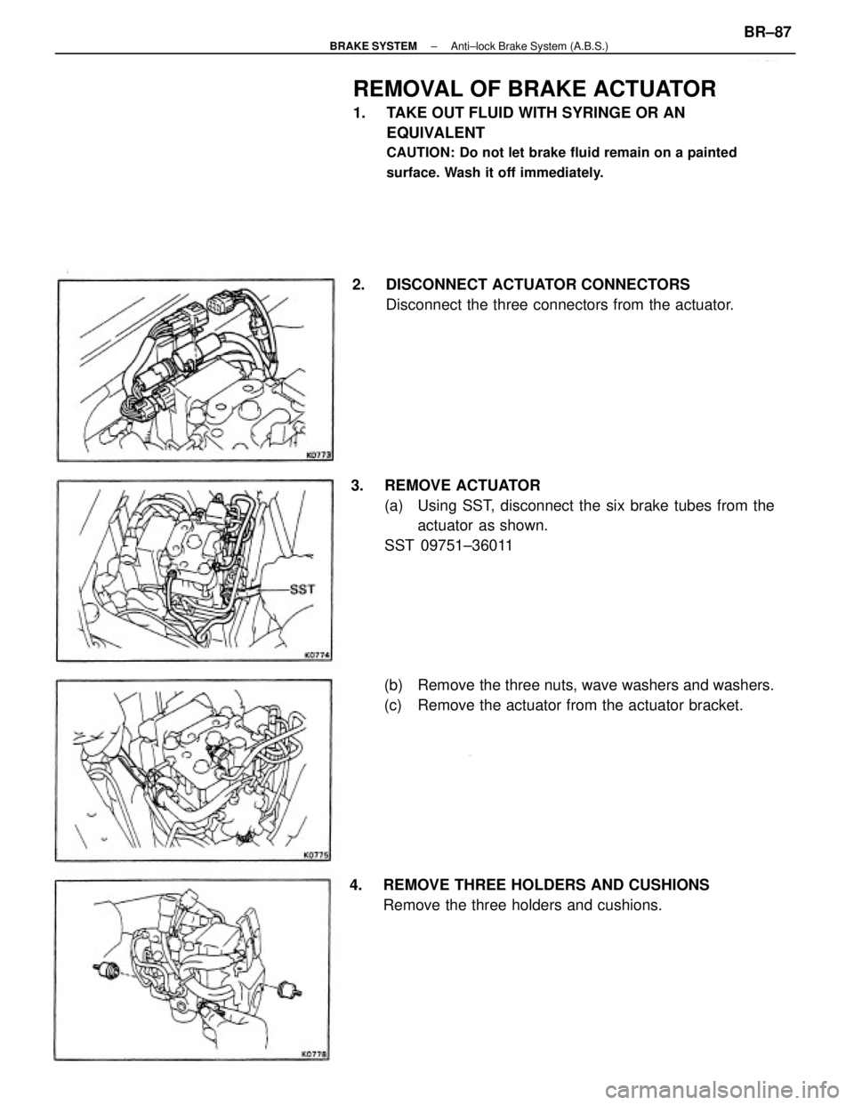 TOYOTA CAMRY V20 1986  Service Information REMOVAL OF BRAKE ACTUATOR
1.  TAKE OUT FLUID WITH SYRINGE OR AN
EQUIVALENT
CAUTION: Do not let brake fluid remain on a painted
surface. Wash it off immediately.
3. REMOVE ACTUATOR
(a)  Using SST, disc