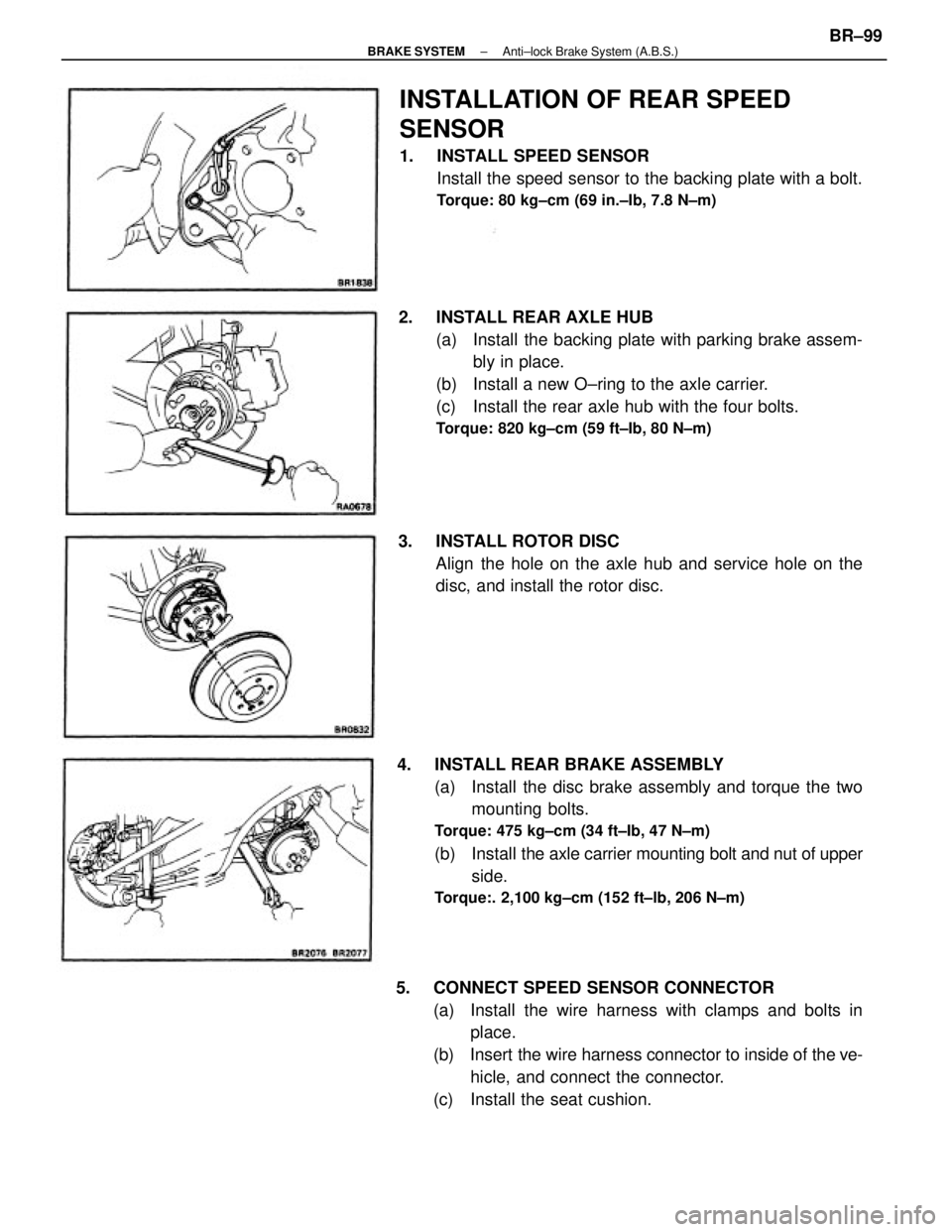 TOYOTA CAMRY V20 1986  Service Information 4.  INSTALL REAR BRAKE ASSEMBLY
(a)  Install the disc brake assembly and torque the two
mounting  bolts.
Torque: 475 kg±cm (34 ft±Ib, 47 N±m)
(b)  Install the axle carrier mounting bolt and nut of 
