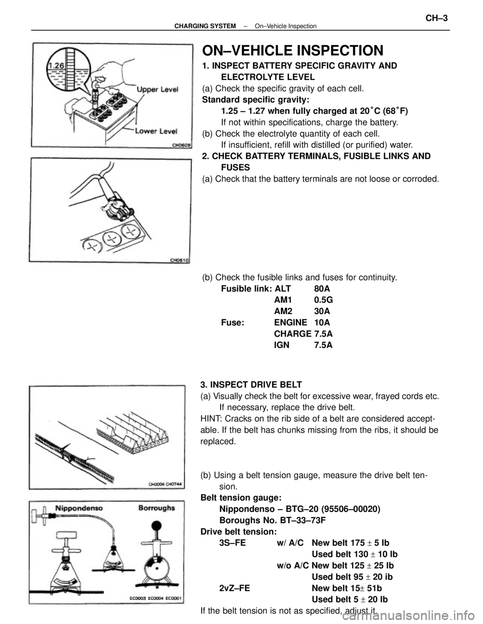TOYOTA CAMRY V20 1986  Service Information ON±VEHICLE INSPECTION
1. INSPECT BATTERY SPECIFIC GRAVITY AND
ELECTROLYTE LEVEL
(a) Check the specific gravity of each cell.
Standard specific gravity:
1.25 ± 1.27 when fully charged at 20°C (68°F