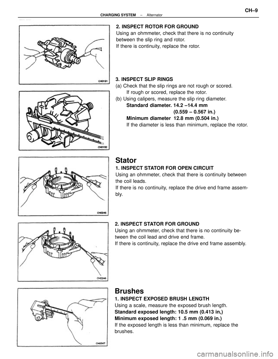 TOYOTA CAMRY V20 1986  Service Information 3. INSPECT SLIP RINGS
(a) Check that the slip rings are not rough or scored.
If rough or scored, replace the rotor.
(b) Using calipers, measure the slip ring diameter.
Standard diameter. 14.2 ±14.4 m