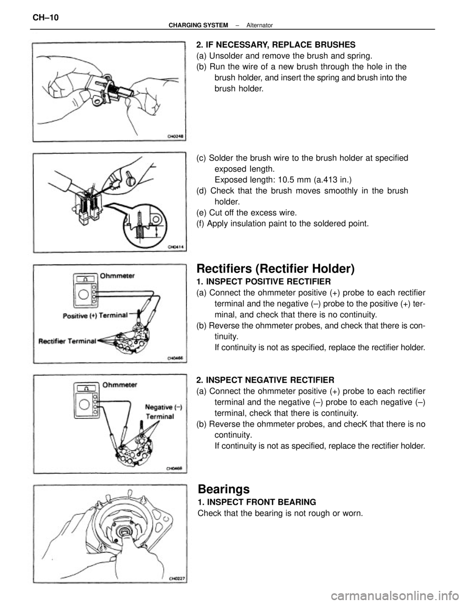 TOYOTA CAMRY V20 1986  Service Information Rectifiers (Rectifier Holder)
1. INSPECT POSITIVE RECTIFIER
(a) Connect the ohmmeter positive (+) probe to each rectifier
terminal and the negative (±) probe to the positive (+) ter-
minal, and check