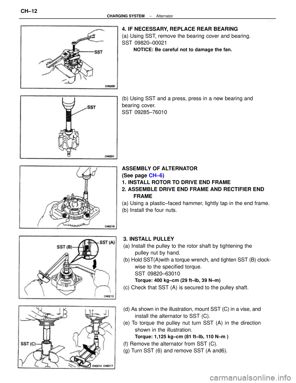 TOYOTA CAMRY V20 1986  Service Information ASSEMBLY OF ALTERNATOR
(See page CH±6)
1. INSTALL ROTOR TO DRIVE END FRAME
2. ASSEMBLE DRIVE END FRAME AND RECTIFIER END
FRAME
(a) Using a plastic±faced hammer, lightly tap in the end frame.
(b) Ins