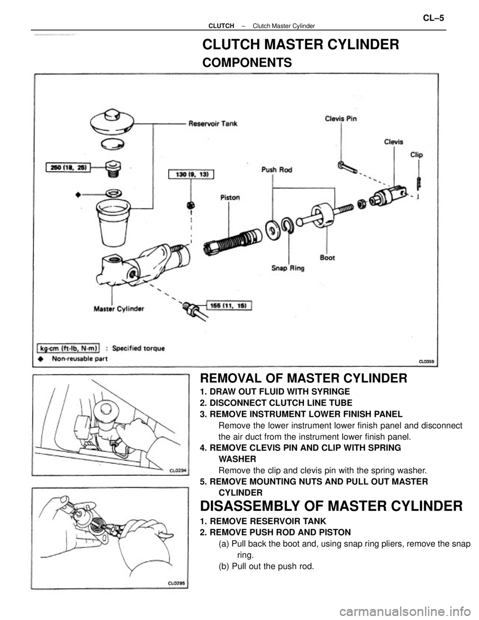 TOYOTA CAMRY V20 1986  Service Information REMOVAL OF MASTER CYLINDER
1. DRAW OUT FLUID WITH SYRINGE
2. DISCONNECT CLUTCH LINE TUBE
3. REMOVE INSTRUMENT LOWER FINISH PANEL
Remove the lower instrument lower finish panel and disconnect
the air d