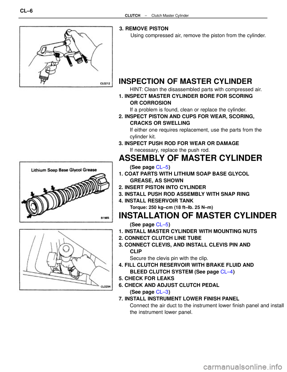 TOYOTA CAMRY V20 1986  Service Information INSPECTION OF MASTER CYLINDER
HINT: Clean the disassembled parts with compressed air.
1. INSPECT MASTER CYLINDER BORE FOR SCORING
OR CORROSION
If a problem is found, clean or replace the cylinder.
2. 