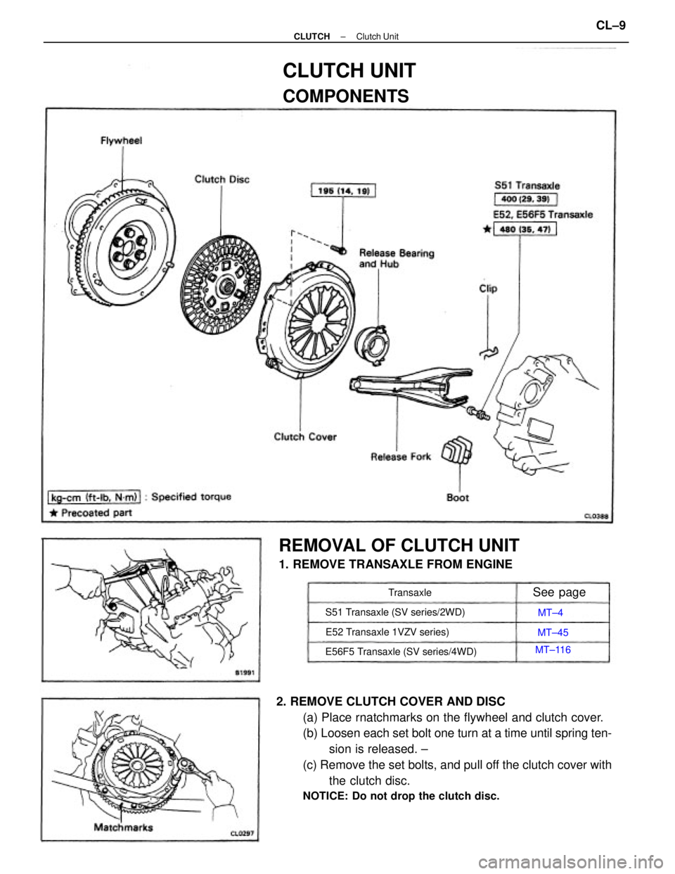 TOYOTA CAMRY V20 1986  Service Information 2. REMOVE CLUTCH COVER AND DISC
(a) Place rnatchmarks on the flywheel and clutch cover.
(b) Loosen each set bolt one turn at a time until spring ten-
sion is released. ±
(c) Remove the set bolts, and