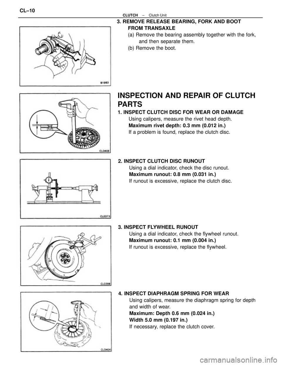 TOYOTA CAMRY V20 1986 Service Information 4. INSPECT DIAPHRAGM SPRING FOR WEAR
Using calipers, measure the diaphragm spring for depth
and width of wear.
Maximum: Depth 0.6 mm (0.024 in.)
Width 5.0 mm (0.197 in.)
If necessary, replace the clut TOYOTA CAMRY V20 1986 Service Information 4. INSPECT DIAPHRAGM SPRING FOR WEAR
Using calipers, measure the diaphragm spring for depth
and width of wear.
Maximum: Depth 0.6 mm (0.024 in.)
Width 5.0 mm (0.197 in.)
If necessary, replace the clut