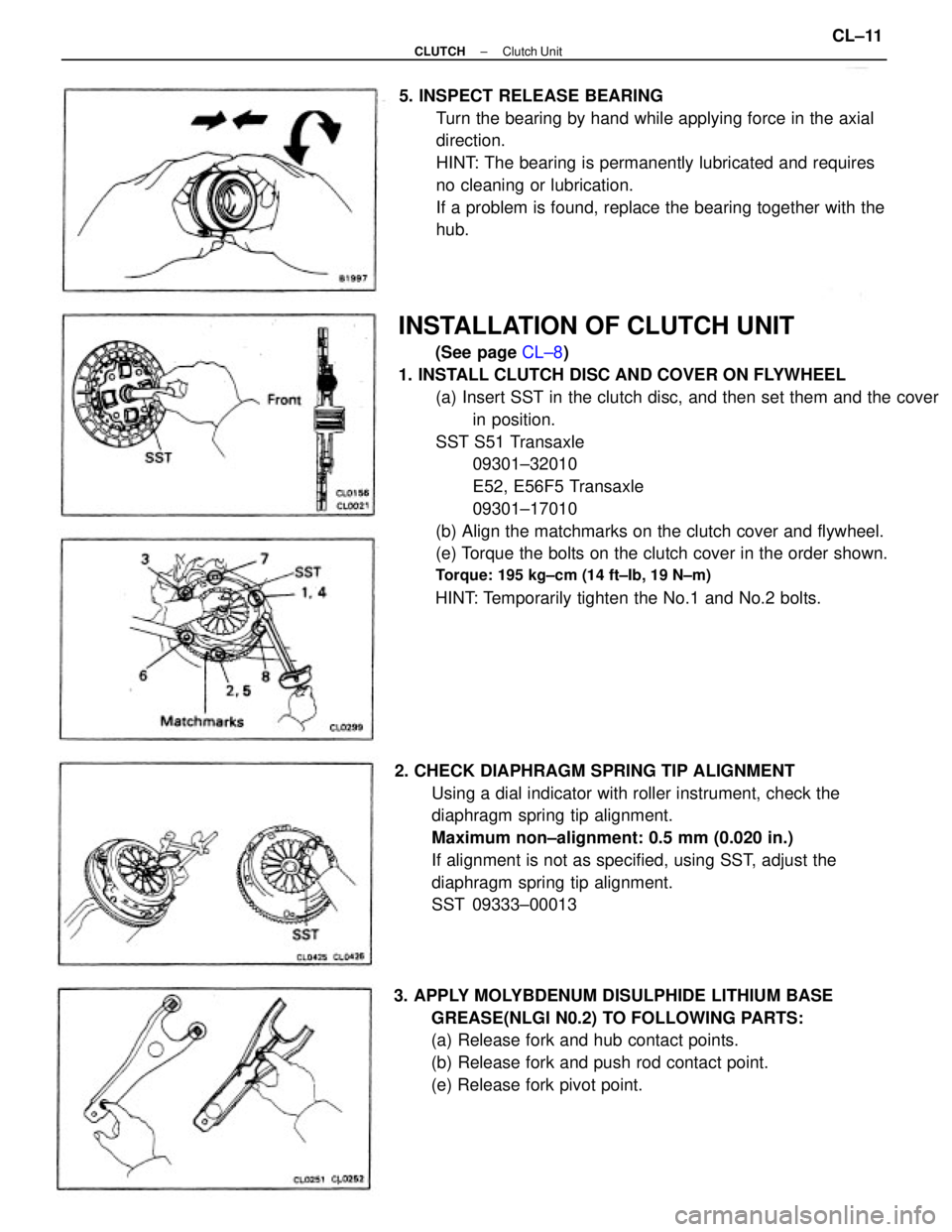 TOYOTA CAMRY V20 1986  Service Information INSTALLATION OF CLUTCH UNIT
(See page CL±8)
1. INSTALL CLUTCH DISC AND COVER ON FLYWHEEL
(a) Insert SST in the clutch disc, and then set them and the cover
in position.
SST S51 Transaxle 
09301±3201