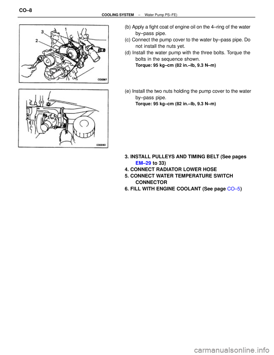 TOYOTA CAMRY V20 1986  Service Information (b) Apply a fight coat of engine oil on the 4±ring of the water
by±pass  pipe.
(c) Connect the pump cover to the water by±pass pipe. Do
not install the nuts yet.
(d) Install the water pump with the