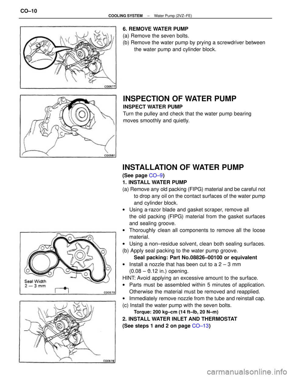 TOYOTA CAMRY V20 1986  Service Information INSTALLATION OF WATER PUMP
(See page CO±9)
1. INSTALL WATER PUMP
(a) Remove any old packing (FIPG) material and be careful not
to drop any oil on the contact surfaces of the water pump
and cylinder b