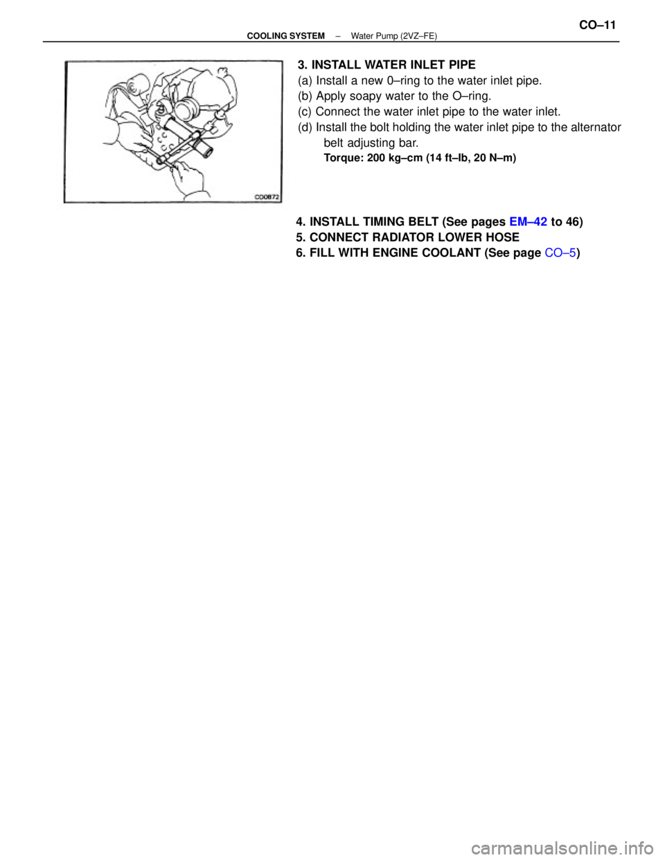 TOYOTA CAMRY V20 1986  Service Information 3. INSTALL WATER INLET PIPE
(a) Install a new 0±ring to the water inlet pipe.
(b) Apply soapy water to the O±ring.
(c) Connect the water inlet pipe to the water inlet.
(d) Install the bolt holding t
