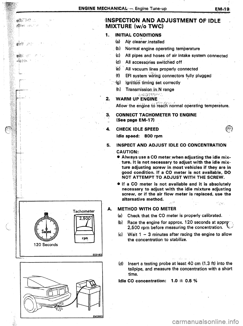 TOYOTA CELICA 1987  Service Repair Manual ENGINE MECHANICAL! Y) Engine Tune-up 
Qy r\:y 9,. 
, ,. . ., 
1. 1. ., I ,,.,q,, ./. . . .  
. . . . . . . J> 
,; ..1’- -INSPECTION AND ADJUSTMENT OFIDLE 
I 
$‘,’ ,, :.. ,: 
MIXTURE (w/o TWC) 
2