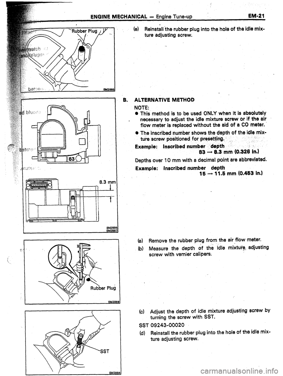 TOYOTA CELICA 1987  Service Repair Manual ture adjusting screw. 
6. ALTERNATIVE METHOD 
NOTE: 
l This method is to be used ONLY when it is absolutely 
necessary to adjust the idle mixture screw or if the air 
flow meter is replaced without th