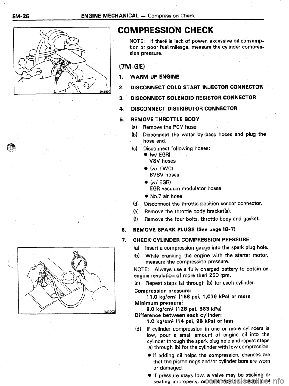 TOYOTA CELICA 1987  Service Repair Manual EM-26 ENGINE MECHANICAL - Compression Check 
d 
COMPRESSION CHECK 
NOTE: If there is lack of power, excessive oil consump- 
tion or poor fuel mileage, measure the cylinder compres- 
sion pressure. 
(7