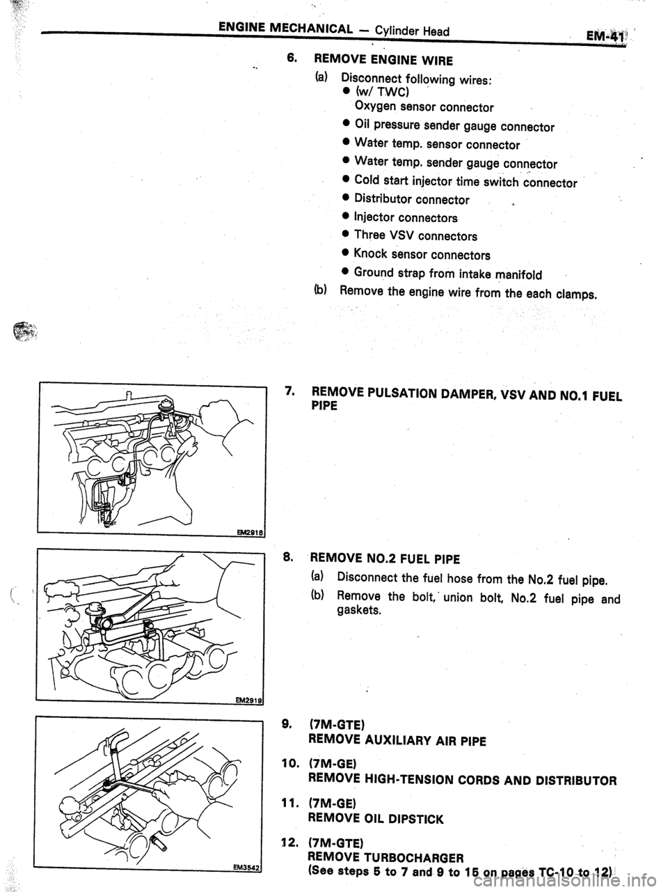 TOYOTA CELICA 1987  Service Repair Manual . 
ENGINE MECHANICAL - Cylinder Head 
-. 6. REMOVE ENGINE WIRE 
(a) Disconnect following wires: 
. fw/ TWC) 
Oxygen sensor connector 
l Oil pressure sender gauge connector 
l Water temp. sensor connec