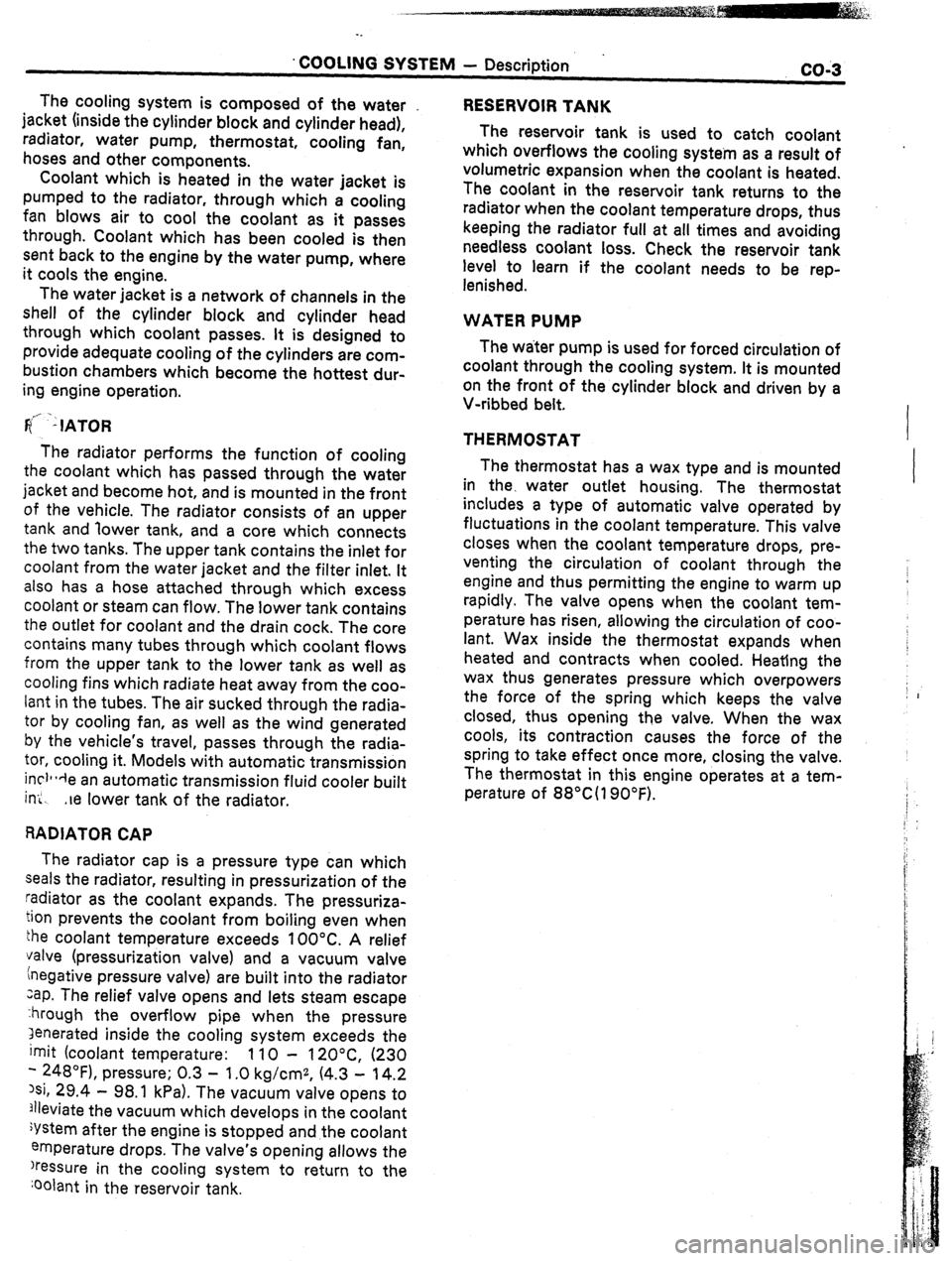 TOYOTA CELICA 1987  Service Repair Manual . COOLING SYSTEM - Description 
co;3 
RESERVOIR TANK 
The reservoir tank is used to catch coolant 
which overflows the cooling systein as a result of 
volumetric expansion when the coolant is heated. 