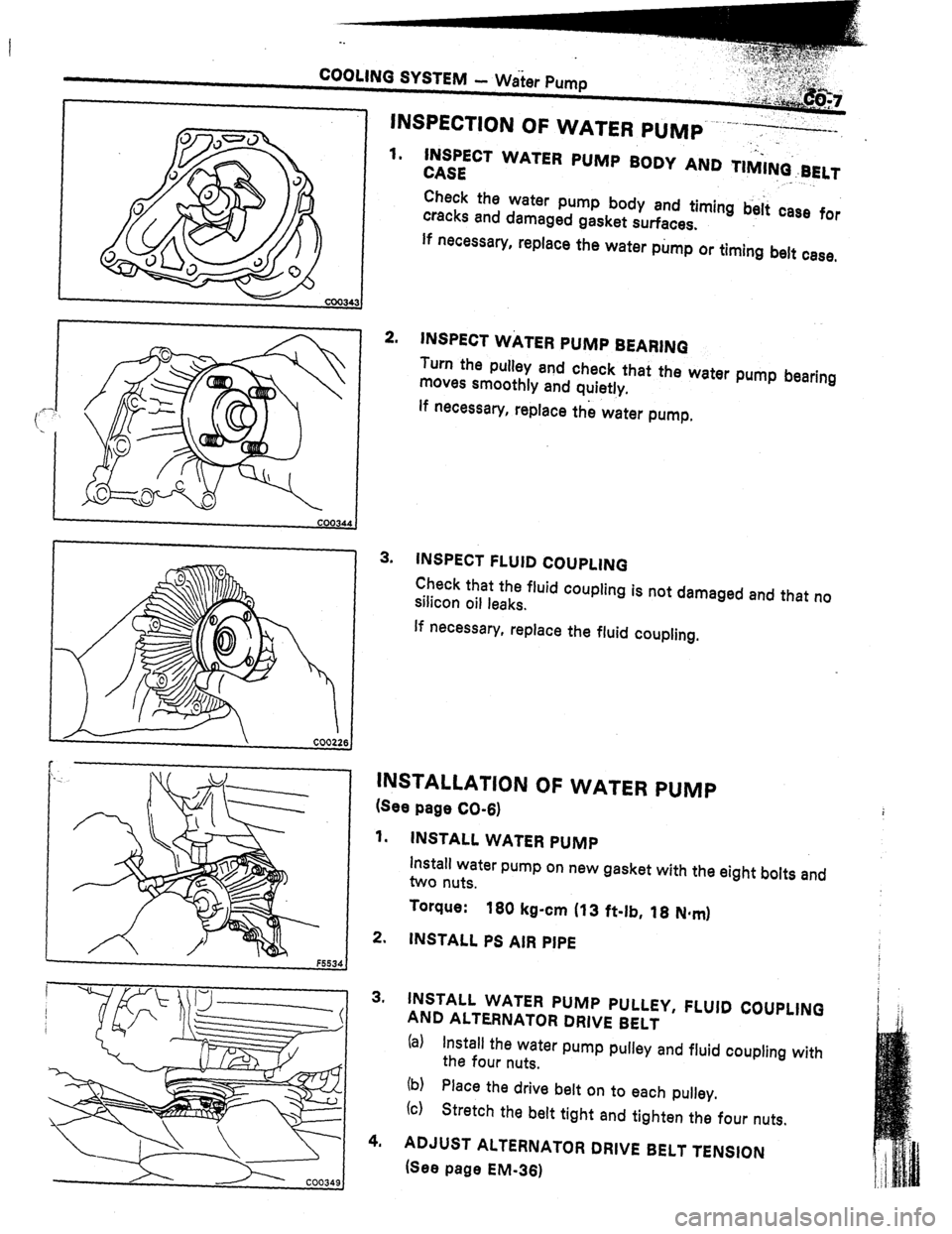 TOYOTA CELICA 1987  Service Owners Manual 1. 
2. 
3. 
.._ INSPECT WATER PUMP BODY AND TIMI+BELT 
CASE ” ._ 
Check the water pump body and timing b&i case for 
cracks and damaged gasket surfaces. 
If necessary, replace the water pump or timi