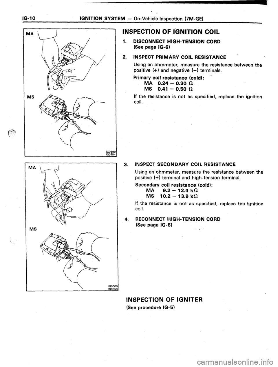 TOYOTA CELICA 1987  Service Repair Manual 16-10 IGNITION SYSTEM - On-Vehicle Inspection (‘IM-GE) 
I MA 
MS 
n 
MS 
39 
i4 
-3 
INSPECTION OF IGNITION COIL 
1. DlSCOtiNECT HIGH-TENSION CORD 
(See page IO-61 
‘2. INSPECT PRIMARY COIL RESIST