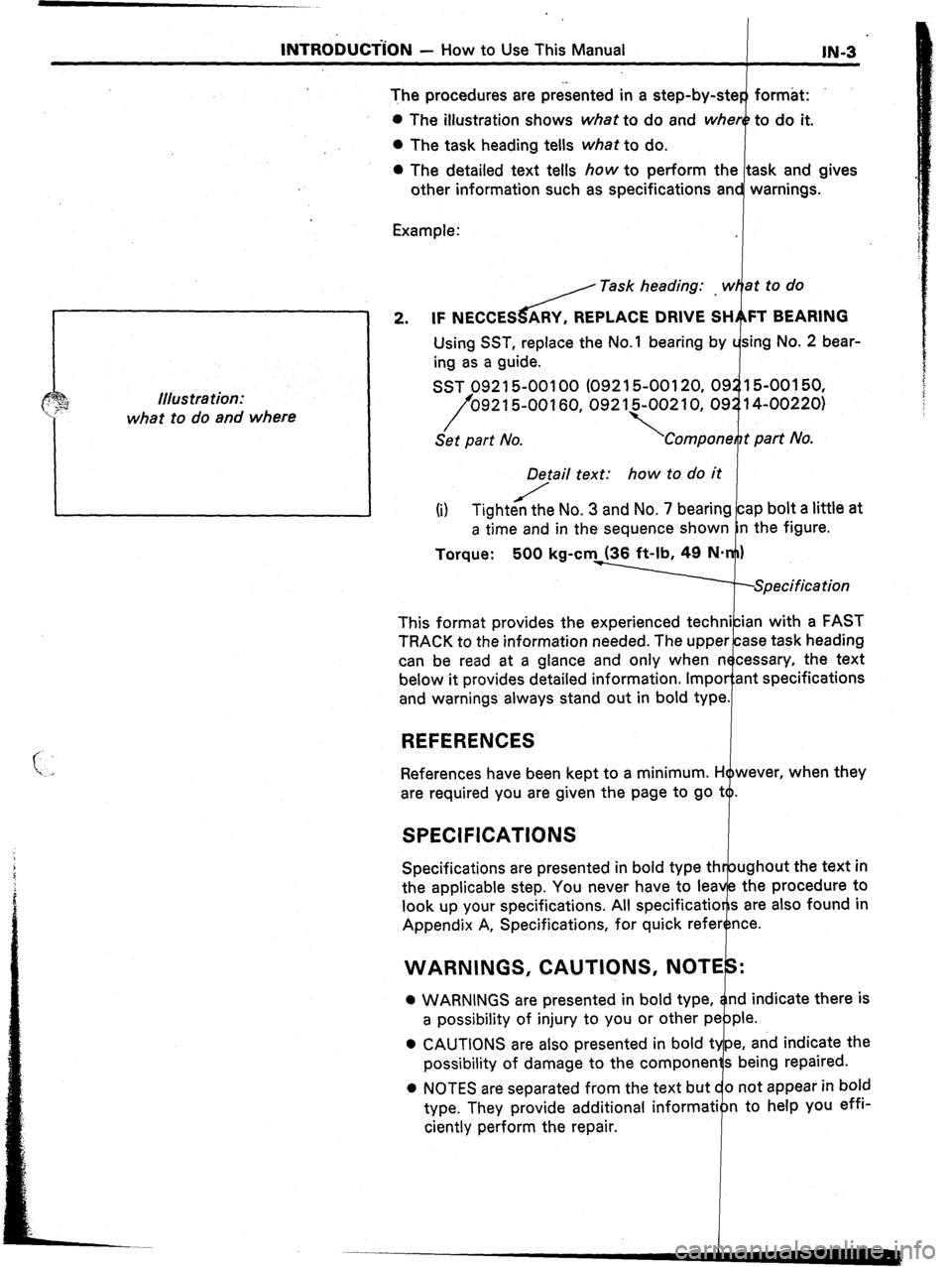 TOYOTA CELICA 1987 Service Repair Manual INTROkJCT-iON - How to Use This Manual
I IN-3
The procedures are presented in a step-by-ster format:
0 The illustration shows what to do and where to do it.
0 The task heading tells what to do.
0 TOYOTA CELICA 1987 Service Repair Manual INTROkJCT-iON - How to Use This Manual
I IN-3
The procedures are presented in a step-by-ster format:
0 The illustration shows what to do and where to do it.
0 The task heading tells what to do.
0