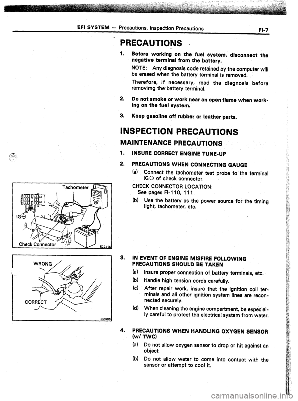 TOYOTA CELICA 1987  Service Service Manual EFI SYSTEM 
- Precautions, Inspection Precautions 
FI-7 
PRECAUTIONS 
._ 
1. Before working on the fuel system, disconnect the 
negative terminal from the battery. 
NOTE: Any diagnosis code retained b