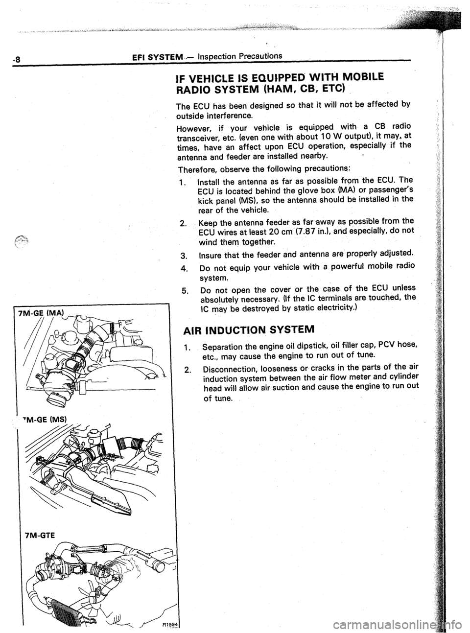 TOYOTA CELICA 1987  Service Service Manual -8 EFI SYSTEM -.- Inspection Precautions 
IF VEHICLE IS EQUIPPED WITH MOBILE 
RADIO SYSTEM (HAM, CB, ETC) 
The ECU has been designed so that it will not be affected by 
outside interference. 
However,
