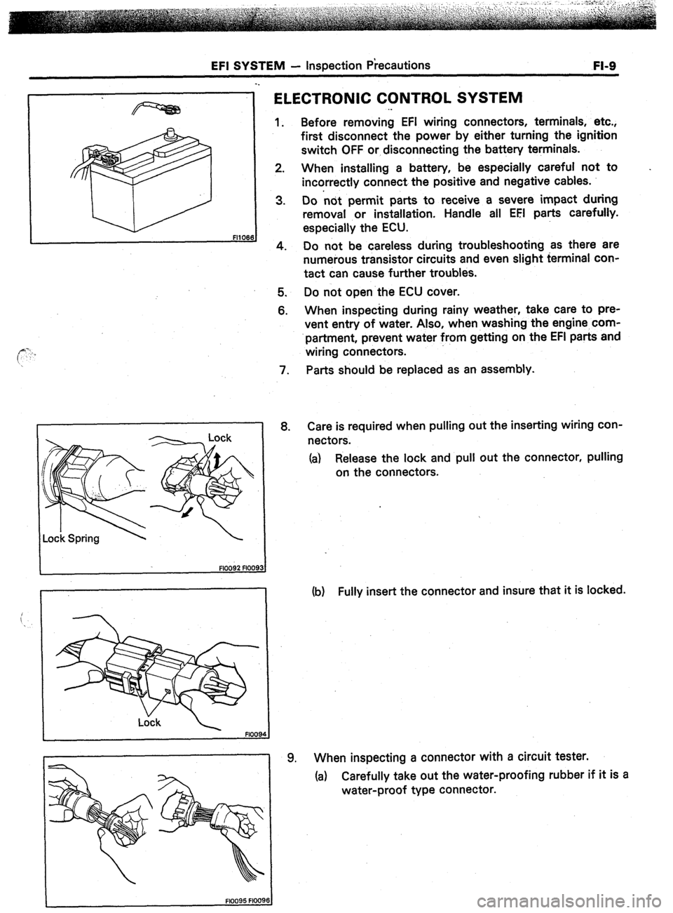 TOYOTA CELICA 1987  Service Service Manual EFI SYSTEM - inspection Precautions 
FI-9 
FM066 
FlOO95 FlOO91 
ELECTRONIC CONTROL SYSTEM 
1. 
2. 
3. Before removing EFI wiring connectors, terminals, etc., 
first disconnect-the power-by either tur