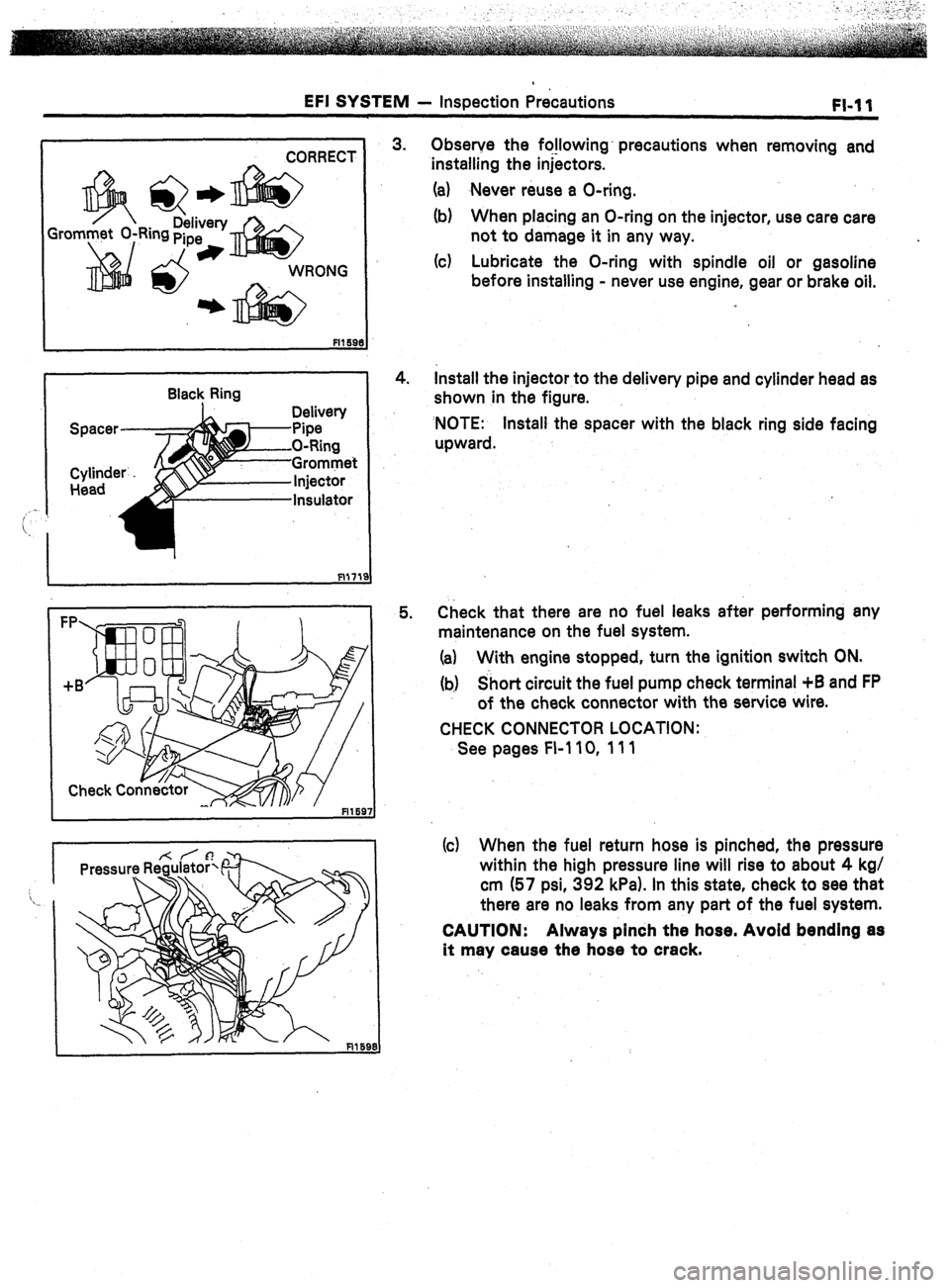 TOYOTA CELICA 1987  Service Repair Manual EFI SYSTEM 
- inspection Precautions 
FI-11 
I CORRECT i 
Gro 
Q * Delivery 
Ring pipe 
* 
Black Ring 
Delivew 
Pipe - 
O-Ring 
-Grommet 
3. 
4. 
5. Observe the fo!lowing’ precautions when removing 