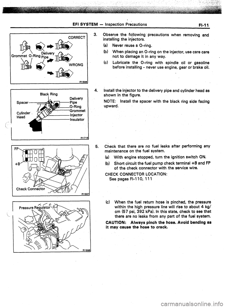 TOYOTA CELICA 1987  Service Service Manual EFI SYSTEM 
- inspection Precautions 
FI-11 
I CORRECT i 
Gro 
Q * Delivery 
Ring pipe 
* 
Black Ring 
Delivew 
Pipe - 
O-Ring 
-Grommet 
3. 
4. 
5. Observe the fo!lowing’ precautions when removing 