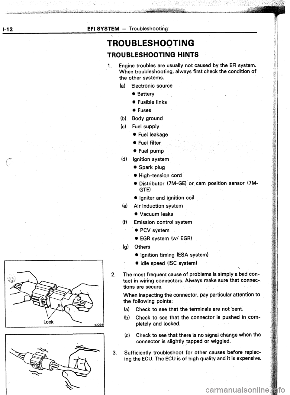 TOYOTA CELICA 1987 Service Repair Manual 1-12 EFI SYSTEM - Troubleshooting’
FlO48
TROUBLESH~~TI~~G
. .
TROUBLESHOOTING HlhJTS
1. Engine troubles are usually not caused by the EFI system.
When troubleshooting, always first check the c TOYOTA CELICA 1987 Service Repair Manual 1-12 EFI SYSTEM - Troubleshooting’
FlO48
TROUBLESH~~TI~~G
. .
TROUBLESHOOTING HlhJTS
1. Engine troubles are usually not caused by the EFI system.
When troubleshooting, always first check the c