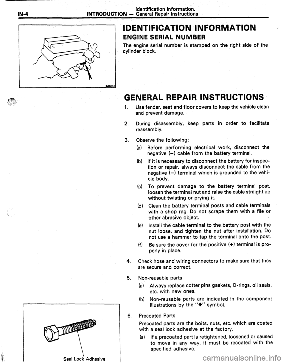 TOYOTA CELICA 1987 Service Repair Manual IN-4 Identification Information,
INTRODUCTION - General Repair Instructions
IDENTIFICATION INFORMATION
ENGINE SERIAL NUMBER
The engine serial number is stamped on the right side of the
cylinder b TOYOTA CELICA 1987 Service Repair Manual IN-4 Identification Information,
INTRODUCTION - General Repair Instructions
IDENTIFICATION INFORMATION
ENGINE SERIAL NUMBER
The engine serial number is stamped on the right side of the
cylinder b