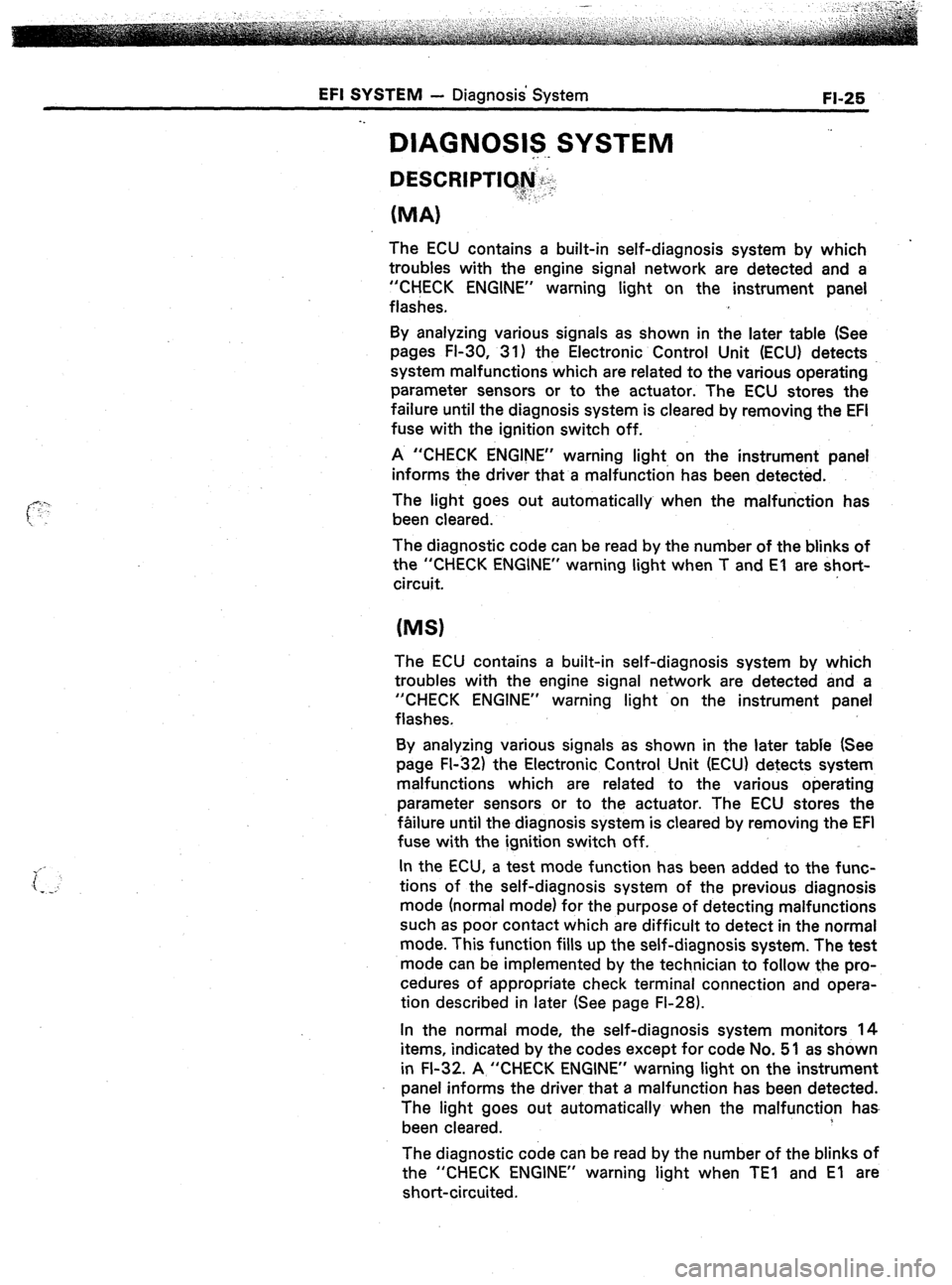 TOYOTA CELICA 1987  Service Workshop Manual EFI SYSTEM - Diagnosis System 
. . 
DIAGNOSIS SYSTEM 
__ -- 
FL25 
(MA) 
The ECU contains a built-in self-diagnosis system by which 
troubles with the engine signal network are detected and a 
“CHEC