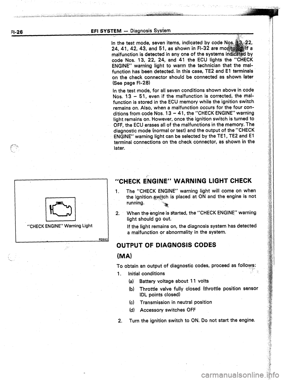 TOYOTA CELICA 1987  Service Workshop Manual FI-26 EFI SYSTEM - Diagnosis System 
-. 
i 
“CHECK ENGINE” Warning Light In the test mode, seven items, indicated by code 
24, 41, 42, 43, and 5 1, as shown in FI-32 are m 
malfunction is detected