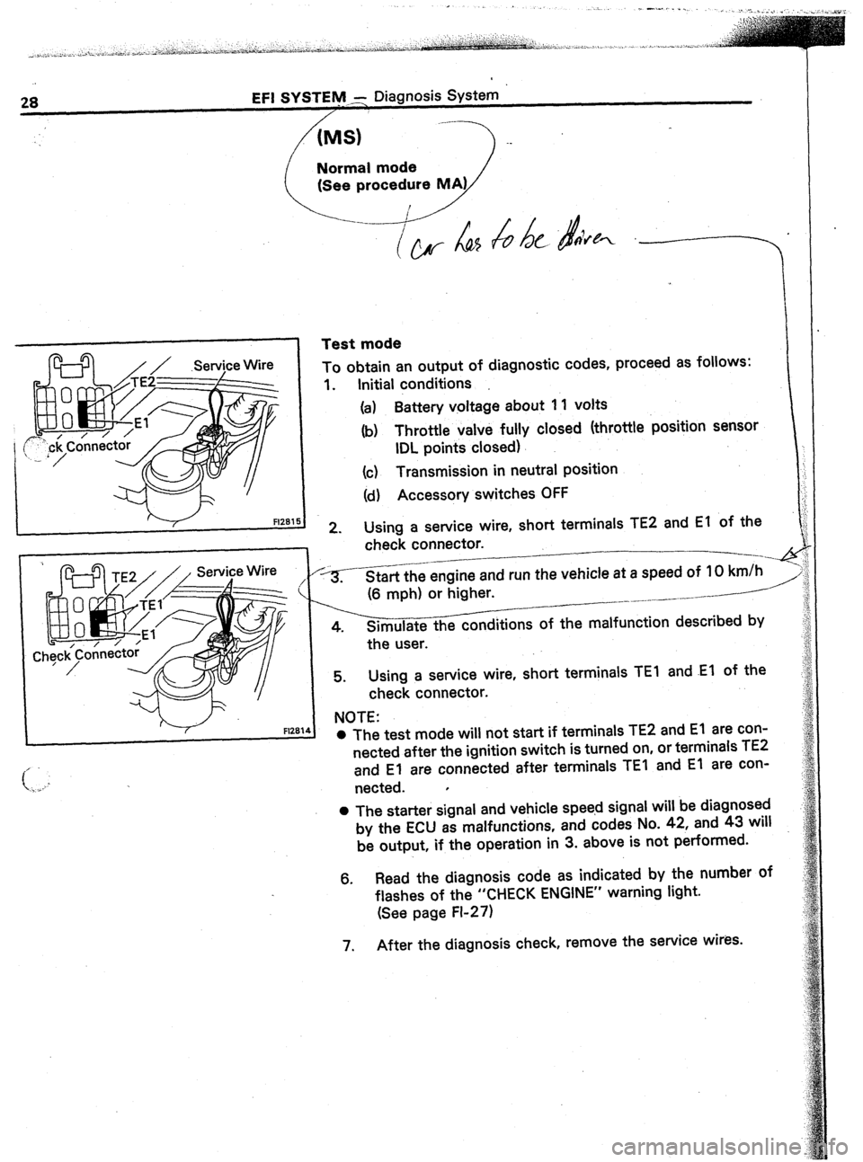 TOYOTA CELICA 1987  Service Manual PDF EFI SYSTEM; Diagnosis System 
S) 
------) -. 
I Fl281 
Test mode 
i 
To obtain an output of diagnostic codes, proceed as follows: 
1. Initial conditions 
(a) Battery voltage about 1 1 volts 
(b) Throt