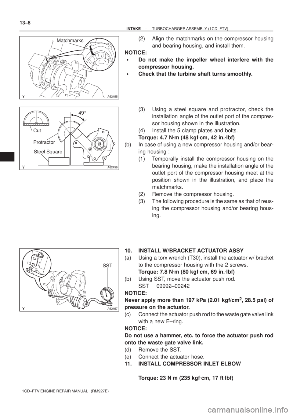 TOYOTA COROLLA VERSO 2004  Service Owners Guide A62455
Matchmarks
A62456
Cut
Protractor
Steel Square49
A62457
SST
13±8
± INTAKETURBOCHARGER ASSEMBLY (1CD±FTV)
1CD±FTV ENGINE REPAIR MANUAL   (RM927E)
(2) Align the matchmarks on the compressor h