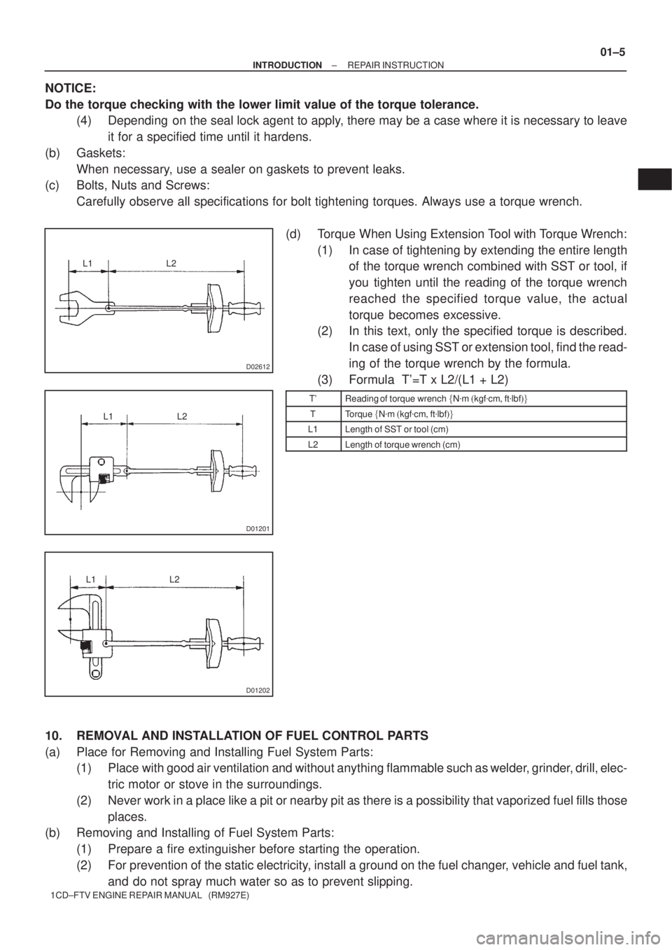 TOYOTA COROLLA VERSO 2004  Service Repair Manual L1 L2
D02612
L2 L1
D01201
L2 L1
D01202
± INTRODUCTIONREPAIR INSTRUCTION
01±5
1CD±FTV ENGINE REPAIR MANUAL   (RM927E)
NOTICE:
Do the torque checking with the lower limit value of the torque toleranc