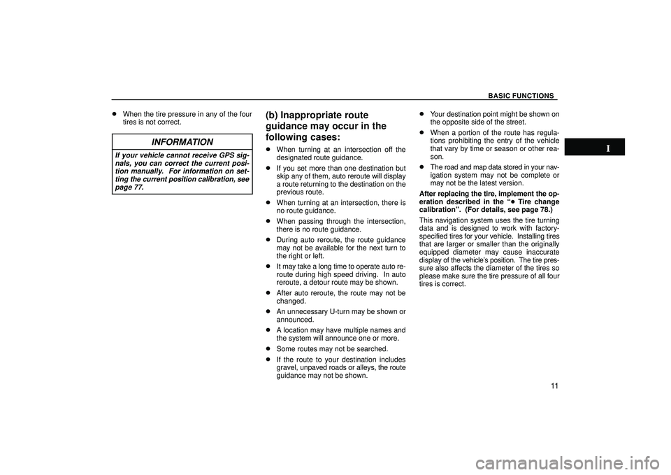 TOYOTA HIGHLANDER 2001  Service User Guide BASIC FUNCTIONS
11 
When the tire pressure in any of the four
tires is not correct.
INFORMATION
If your vehicle cannot receive GPS sig-
nals, you can correct the current posi-
tion manually.  For inf