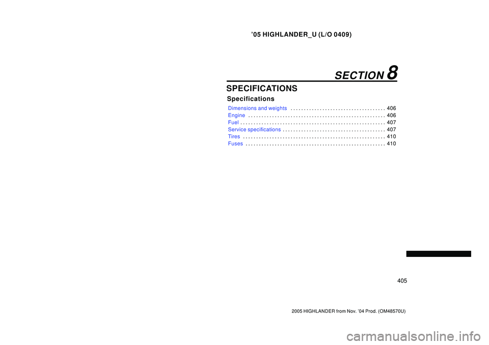 TOYOTA HIGHLANDER 2001 Service Repair Manual 05 HIGHLANDER_U (L/O 0409)
405
2005 HIGHLANDER from Nov. 04 Prod. (OM48570U)
SPECIFICATIONS
Specifications
Dimensions and weights406 . . . . . . . . . . . . . . . . . . . . . . . . . . . . . . . . . TOYOTA HIGHLANDER 2001 Service Repair Manual 05 HIGHLANDER_U (L/O 0409)
405
2005 HIGHLANDER from Nov. 04 Prod. (OM48570U)
SPECIFICATIONS
Specifications
Dimensions and weights406 . . . . . . . . . . . . . . . . . . . . . . . . . . . . . . . . .