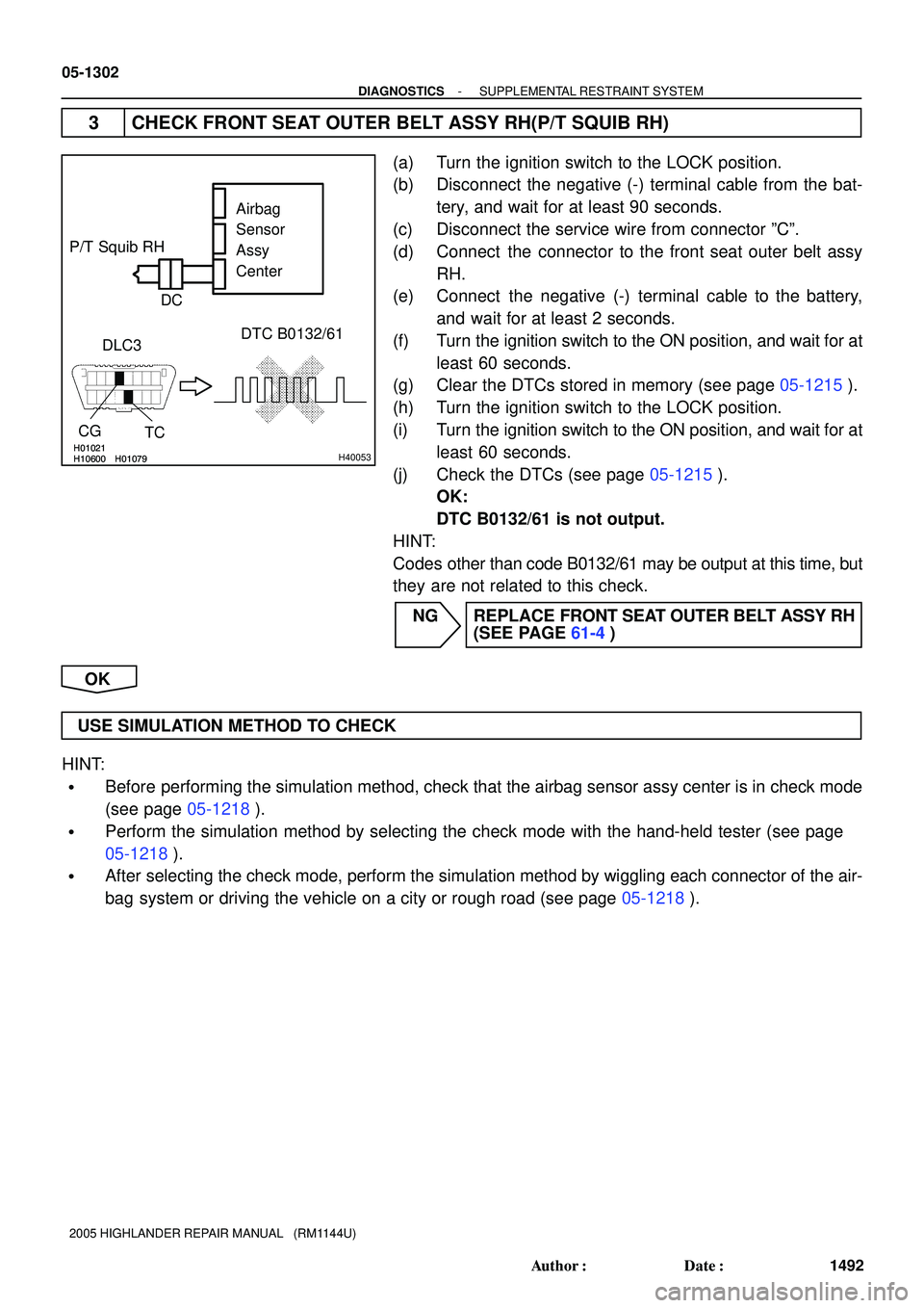 TOYOTA HIGHLANDER 2001  Service Repair Manual H10600H01021H01079H10600H01021H01079H40053
Airbag
Sensor
Assy
Center P/T Squib RH
DLC3DTC B0132/61
TC CG
DC
05-1302
- DIAGNOSTICSSUPPLEMENTAL RESTRAINT SYSTEM
1492 Author: Date:
2005 HIGHLANDER REPA