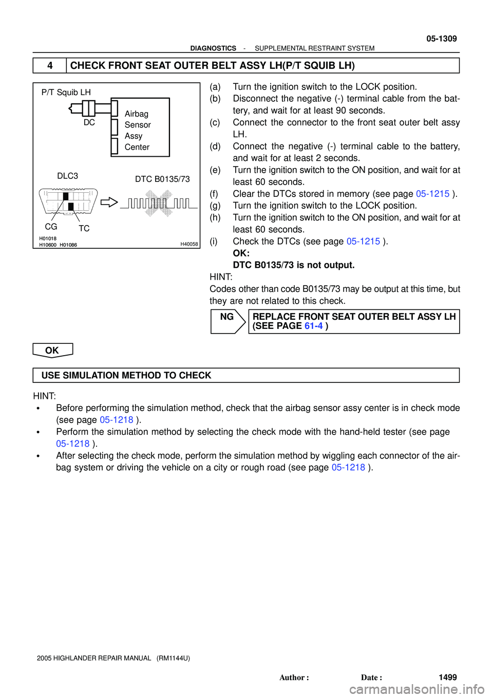 TOYOTA HIGHLANDER 2001  Service Repair Manual H10600H01086H01018H10600H01086H01018H40058
Airbag
Sensor
Assy
Center P/T Squib LH
DLC3
TC CG
DTC B0135/73 C D
- DIAGNOSTICSSUPPLEMENTAL RESTRAINT SYSTEM
05-1309
1499 Author: Date:
2005 HIGHLANDER RE