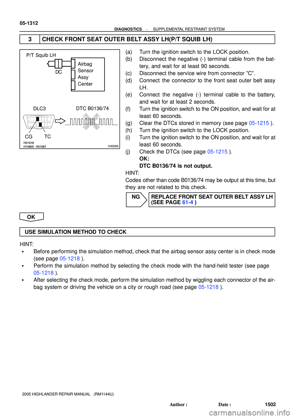 TOYOTA HIGHLANDER 2001  Service Repair Manual H10600 H01018H01087H10600
H01018H01087H40060
P/T Squib LH
DLC3
CG
DTC B0136/74
TCAirbag
Sensor
Assy
Center C D
05-1312
- DIAGNOSTICSSUPPLEMENTAL RESTRAINT SYSTEM
1502 Author: Date:
2005 HIGHLANDER R