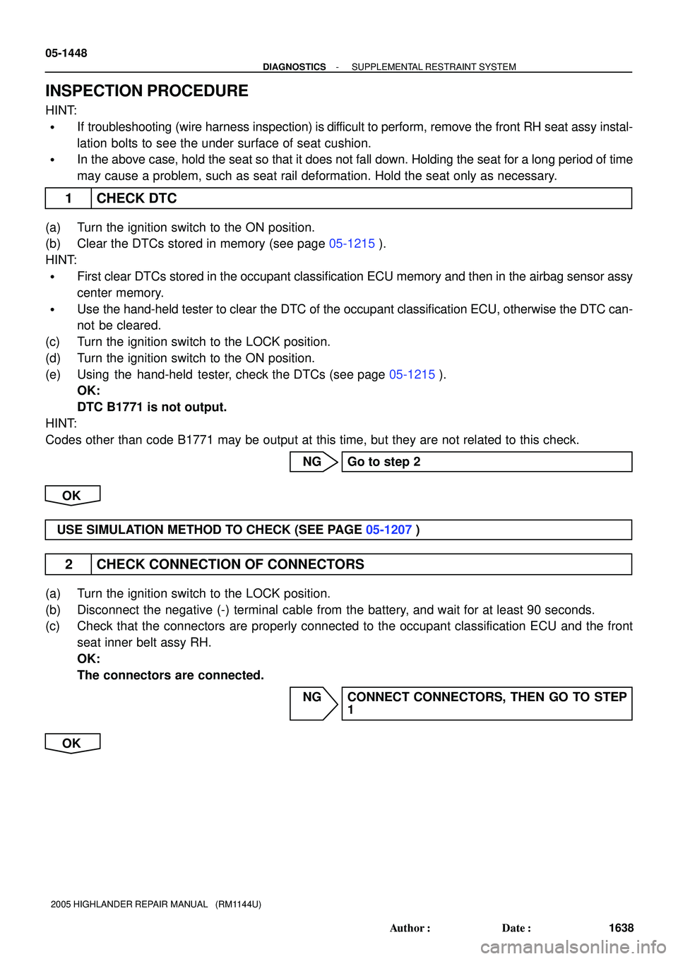 TOYOTA HIGHLANDER 2001  Service Repair Manual 05-1448
- DIAGNOSTICSSUPPLEMENTAL RESTRAINT SYSTEM
1638 Author: Date:
2005 HIGHLANDER REPAIR MANUAL   (RM1144U)
INSPECTION PROCEDURE
HINT:
If troubleshooting (wire harness inspection) is difficult 