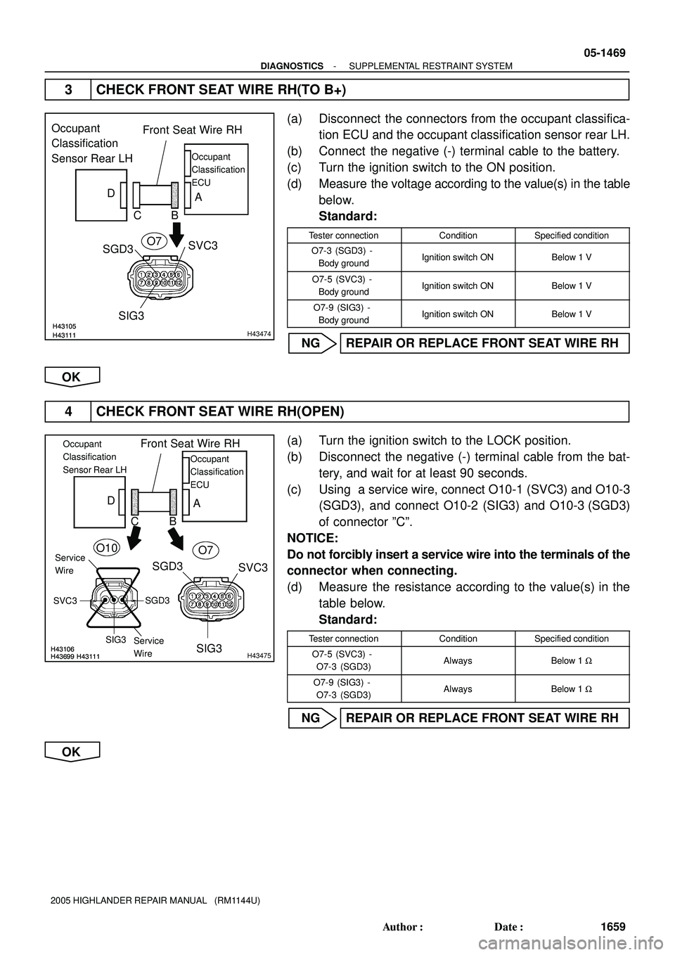 TOYOTA HIGHLANDER 2001  Service Repair Manual H43111H43105H43111H43105H43474
SGD3Front Seat Wire RH
CB D
A
SIG3SVC3 Occupant
Classification 
Sensor Rear LH
Occupant
Classification
ECU
O7
H43111H43106H43699H43111H43106H43699
B
H43475
Front Seat Wi