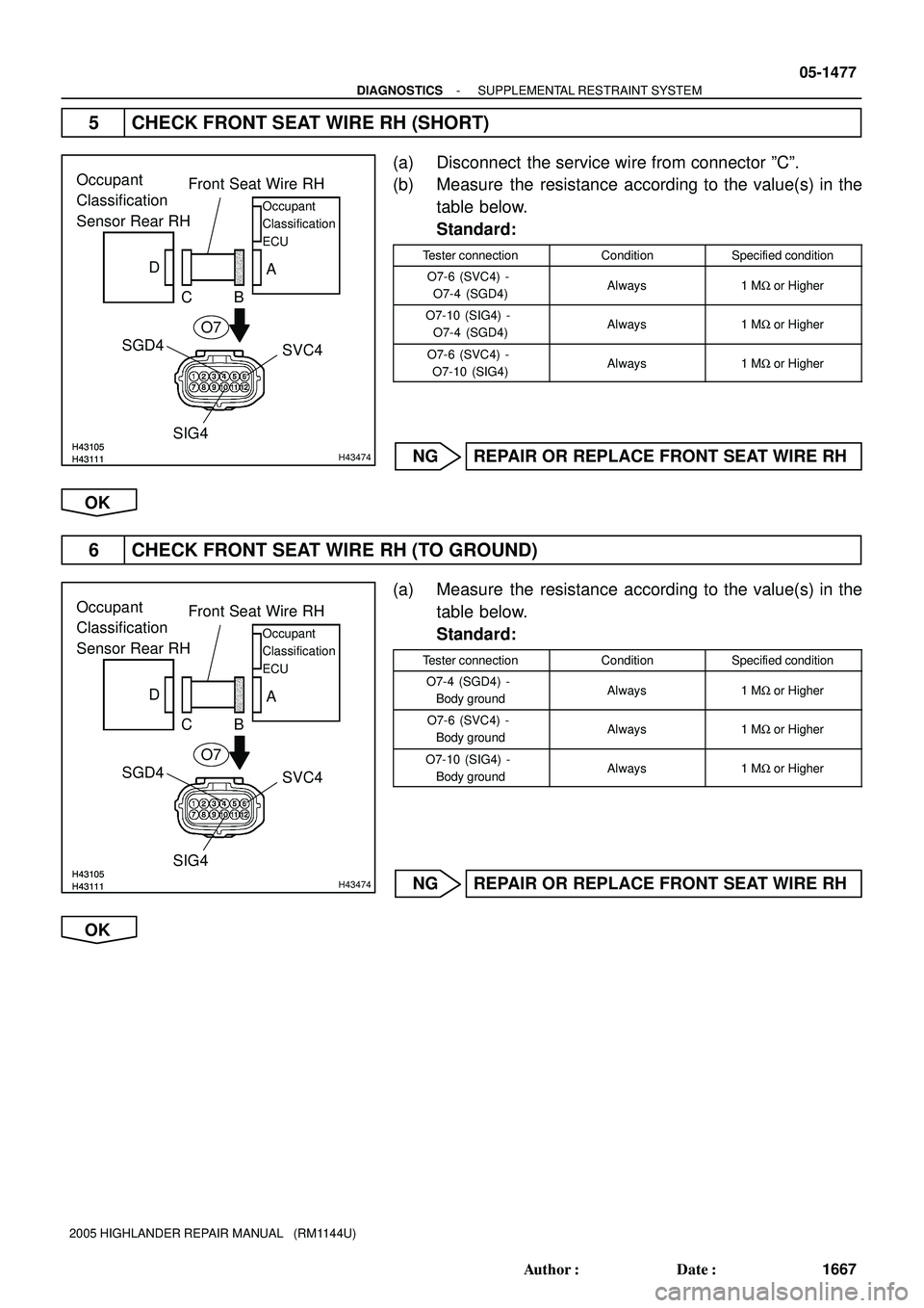 TOYOTA HIGHLANDER 2001  Service Repair Manual H43111H43105H43111H43105H43474
SGD4Front Seat Wire RH
CB D
A
SIG4SVC4 Occupant
Classification 
Sensor Rear RH
Occupant
Classification
ECU
O7
H43111H43105H43111H43105H43474
SGD4Front Seat Wire RH
CB D
