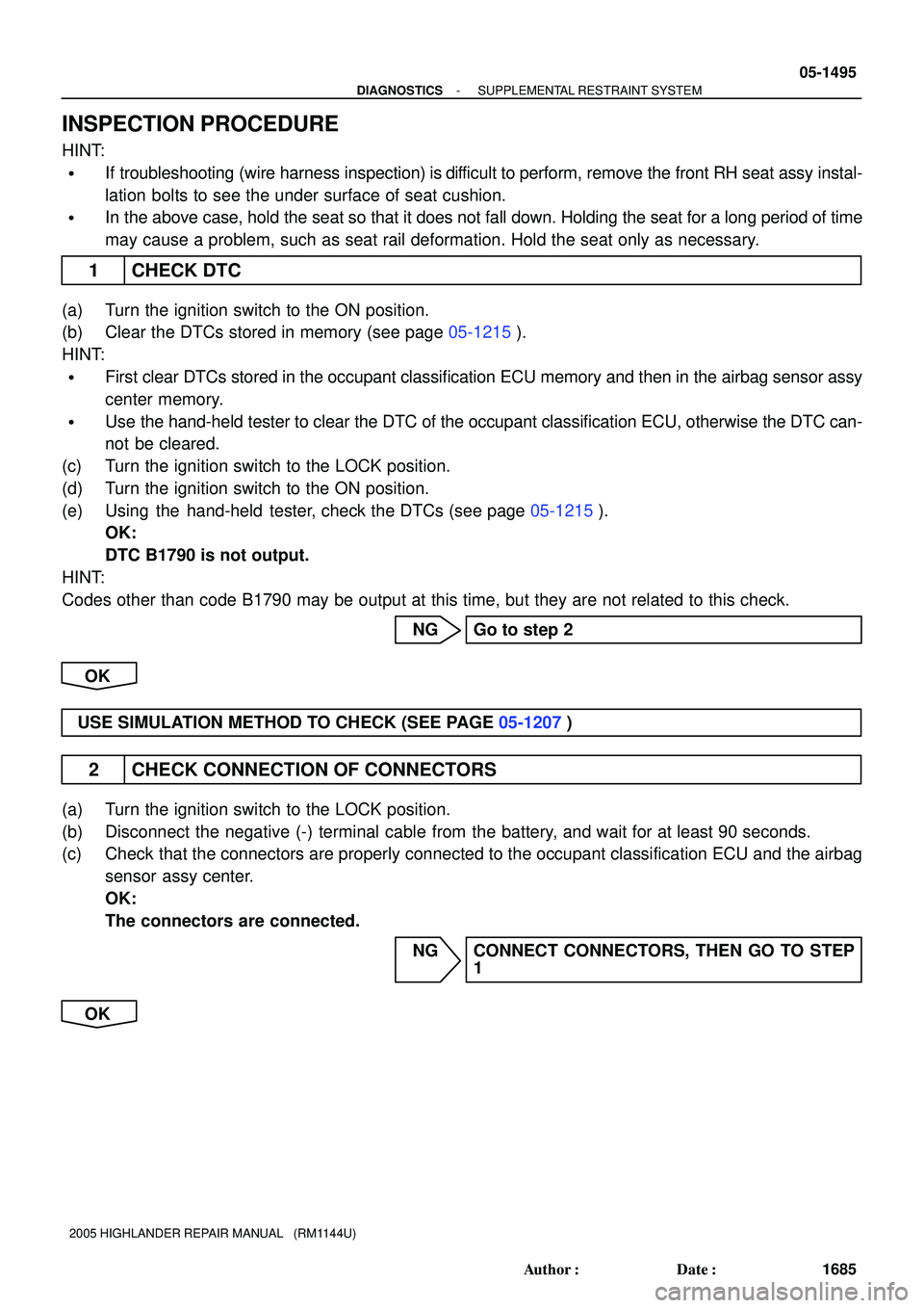 TOYOTA HIGHLANDER 2001  Service Repair Manual - DIAGNOSTICSSUPPLEMENTAL RESTRAINT SYSTEM
05-1495
1685 Author: Date:
2005 HIGHLANDER REPAIR MANUAL   (RM1144U)
INSPECTION PROCEDURE
HINT:
If troubleshooting (wire harness inspection) is difficult 