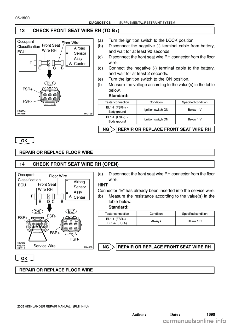 TOYOTA HIGHLANDER 2001  Service Repair Manual H03354H43116H03354H43116H43129
Occupant
Classification
ECUFront Seat
Wire RHFloor Wire
Airbag
Sensor
Assy
Center A
B C D E F
FSR-
FSR+
BL1
H03354H43116 H43129H44538
Occupant
Classification
ECUFront Se