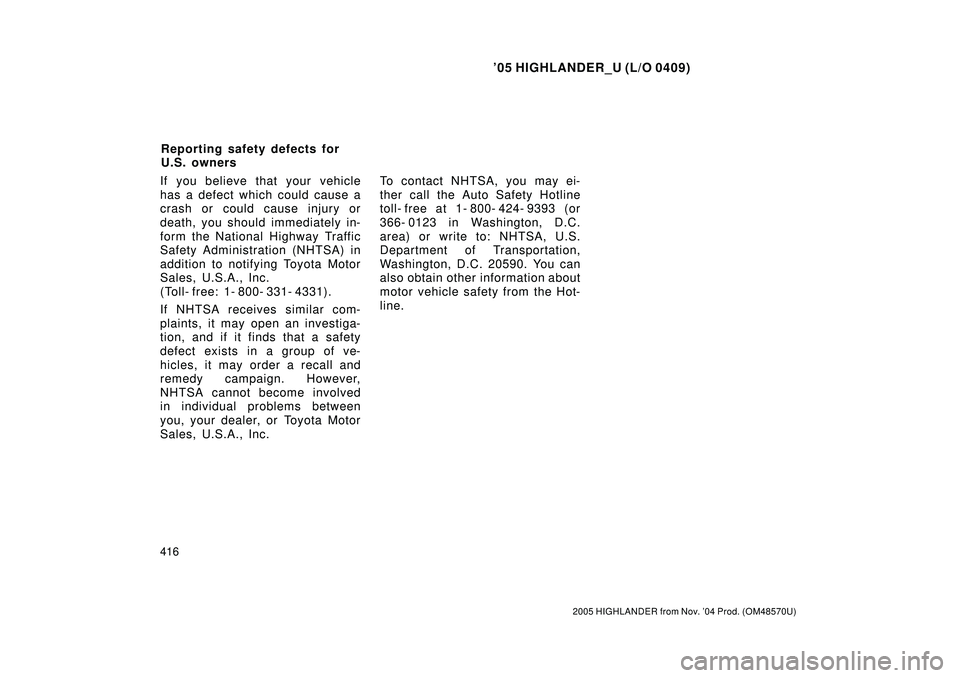 TOYOTA HIGHLANDER 2001 Service Repair Manual 05 HIGHLANDER_U (L/O 0409)
416
2005 HIGHLANDER from Nov. 04 Prod. (OM48570U)
If you believe that your vehicle
has a defect which could cause a
crash or could cause injury or
death, you should immedi TOYOTA HIGHLANDER 2001 Service Repair Manual 05 HIGHLANDER_U (L/O 0409)
416
2005 HIGHLANDER from Nov. 04 Prod. (OM48570U)
If you believe that your vehicle
has a defect which could cause a
crash or could cause injury or
death, you should immedi