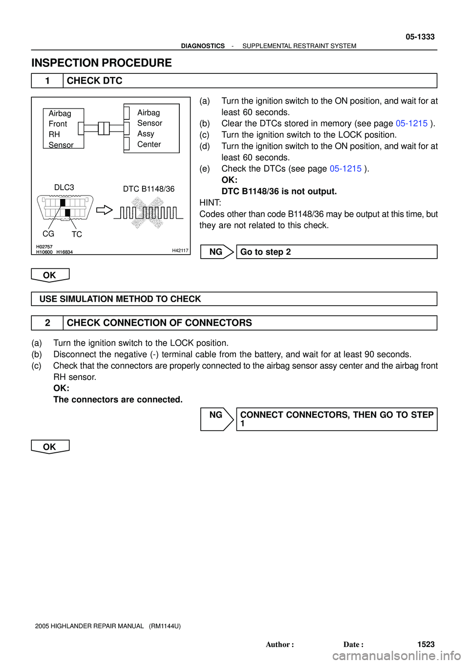 TOYOTA HIGHLANDER 2001  Service Repair Manual H02757H10600H16834H02757H10600H16834H02757H10600H16834H42117
Airbag
Front
RH
SensorAirbag 
Sensor 
Assy 
Center
DLC3
CG
TCDTC B1148/36
- DIAGNOSTICSSUPPLEMENTAL RESTRAINT SYSTEM
05-1333
1523 Author: 