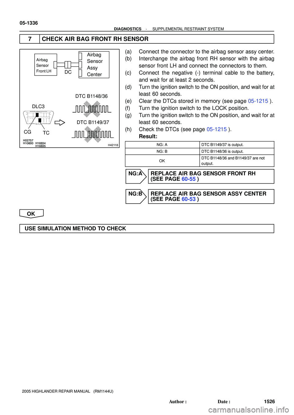 TOYOTA HIGHLANDER 2001  Service Repair Manual H02757H10600 H16834H16835
H02757H10600 H16834H16835H42118
Airbag 
Sensor 
Assy 
CenterAirbag
Sensor
Front LH
DLC3
CG
TCDTC B1148/36
DTC B1149/37
DC
05-1336
- DIAGNOSTICSSUPPLEMENTAL RESTRAINT SYSTEM
1